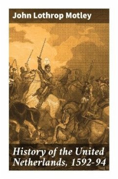 History of the United Netherlands, 1592-94 - Motley, John Lothrop