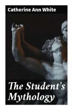 The Student's Mythology - White, Catherine Ann