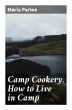 Camp Cookery. How to Live in Camp - Bild 1