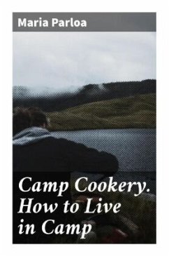 Camp Cookery. How to Live in Camp - Parloa, Maria