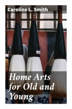 Home Arts for Old and Young - Smith, Caroline L.