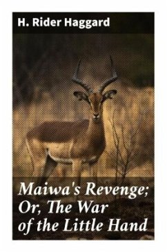 Maiwa's Revenge; Or, The War of the Little Hand - Haggard, H. Rider