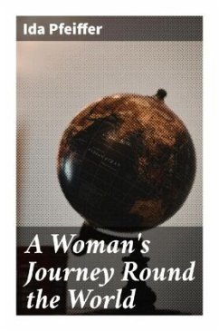 A Woman's Journey Round the World - Pfeiffer, Ida