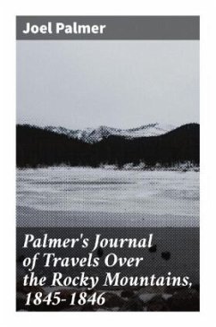Palmer's Journal of Travels Over the Rocky Mountains, 1845-1846 - Palmer, Joel