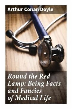 Round the Red Lamp: Being Facts and Fancies of Medical Life - Doyle, Arthur Conan