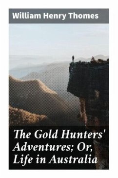 The Gold Hunters' Adventures; Or, Life in Australia - Thomes, William Henry