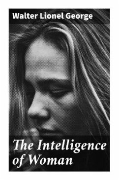 The Intelligence of Woman - George, Walter Lionel