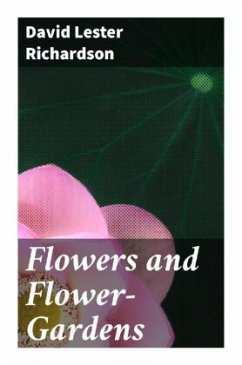 Flowers and Flower-Gardens - Richardson, David Lester