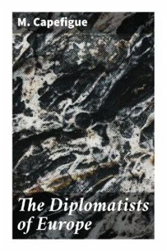 The Diplomatists of Europe - Capefigue, M.