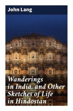 Wanderings in India, and Other Sketches of Life in Hindostan - Lang, John