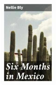 Six Months in Mexico - Bly, Nellie