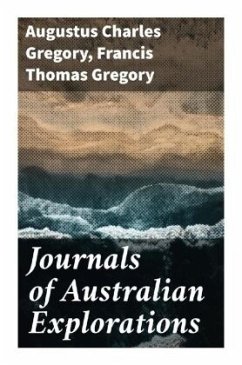 Journals of Australian Explorations - Gregory, Augustus Charles;Gregory, Francis Thomas