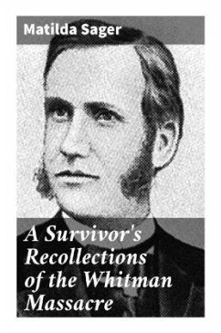 A Survivor's Recollections of the Whitman Massacre - Sager, Matilda