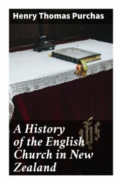 A History of the English Church in New Zealand - Purchas, Henry Thomas