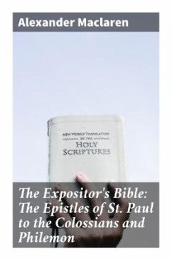 The Expositor's Bible: The Epistles of St. Paul to the Colossians and Philemon - Maclaren, Alexander