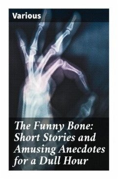 The Funny Bone: Short Stories and Amusing Anecdotes for a Dull Hour - Various