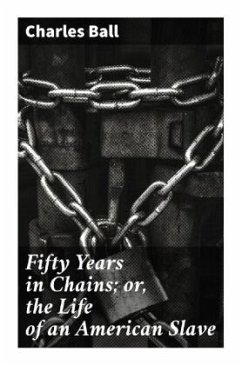 Fifty Years in Chains; or, the Life of an American Slave - Ball, Charles