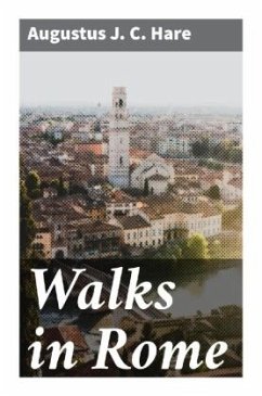 Walks in Rome - Hare, Augustus J. C.