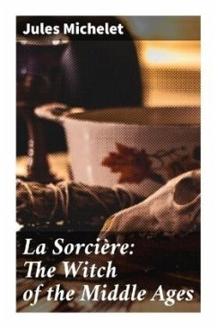 La Sorcière: The Witch of the Middle Ages - Michelet, Jules