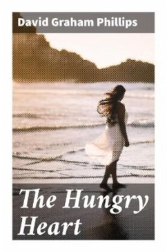 The Hungry Heart - Phillips, David Graham