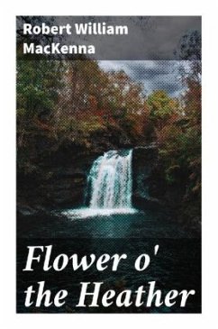 Flower o' the Heather - MacKenna, Robert William