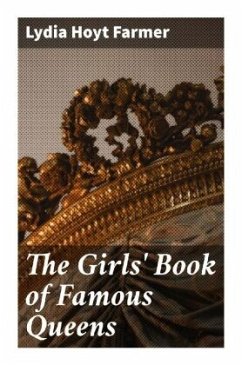 The Girls' Book of Famous Queens - Farmer, Lydia Hoyt