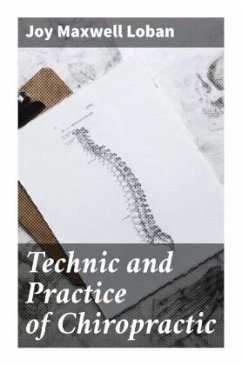 Technic and Practice of Chiropractic - Loban, Joy Maxwell