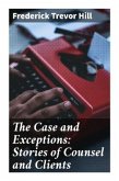 The Case and Exceptions: Stories of Counsel and Clients