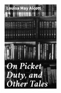 On Picket Duty, and Other Tales - Alcott, Louisa May