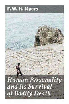 Human Personality and Its Survival of Bodily Death - Myers, F. W. H.