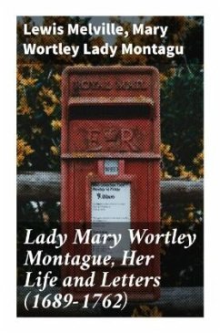Lady Mary Wortley Montague, Her Life and Letters (1689-1762) - Melville, Lewis;Montagu, Mary Wortley, Lady