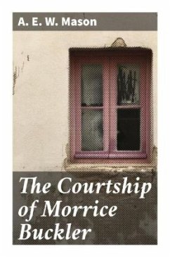 The Courtship of Morrice Buckler - Mason, A. E. W.