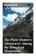 The Plant Hunters: Adventures Among the... - Bild 1