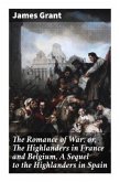 The Romance of War; or, The Highlanders in France and Belgium, A Sequel to the Highlanders in Spain
