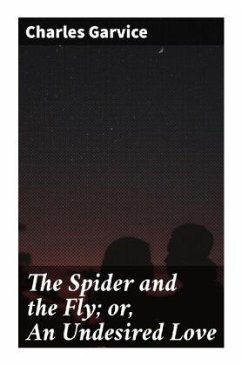 The Spider and the Fly; or, An Undesired Love - Garvice, Charles