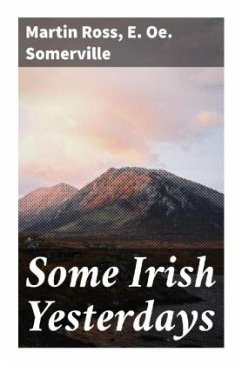 Some Irish Yesterdays - Ross, Martin;Somerville, E. Oe.
