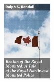 Benton of the Royal Mounted: A Tale of the Royal Northwest Mounted Police