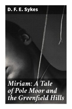 Miriam: A Tale of Pole Moor and the Greenfield Hills - Sykes, D. F. E.