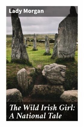 The Wild Irish Girl: A National Tale The Wild Irish Girl: A National Tale