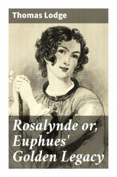 Rosalynde or, Euphues' Golden Legacy - Lodge, Thomas