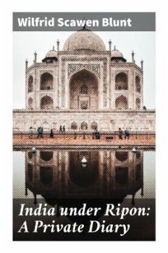 India under Ripon: A Private Diary - Blunt, Wilfrid Scawen