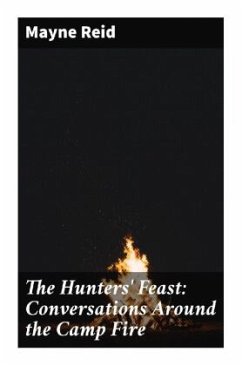 The Hunters' Feast: Conversations Around the Camp Fire - Reid, Mayne