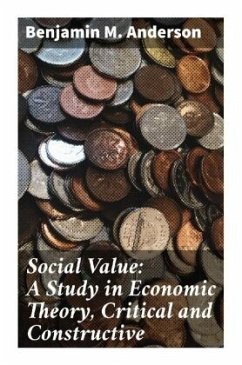 Social Value: A Study in Economic Theory, Critical and Constructive - Anderson, Benjamin M.