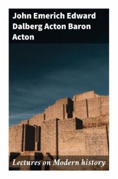 Lectures on Modern history - Acton, John Emerich Edward Dalberg Acton, Baron