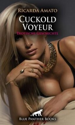 Cuckold Voyeur   Erotische Geschichte + 1 weitere Geschichte - Amato, Ricarda