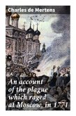 An account of the plague which raged at Moscow, in 1771