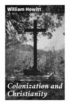 Colonization and Christianity - Howitt, William