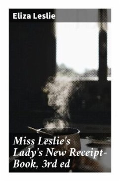 Miss Leslie's Lady's New Receipt-Book, 3rd ed - Leslie, Eliza