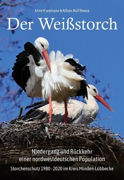 Der Weißstorch. Niedergang und Rückkehr einer nordwestdeutschen Population - Kleemann, Anne;Bense, Alfons Rolf