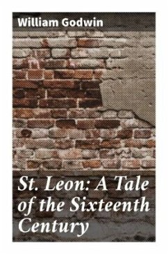 St. Leon: A Tale of the Sixteenth Century - Godwin, William